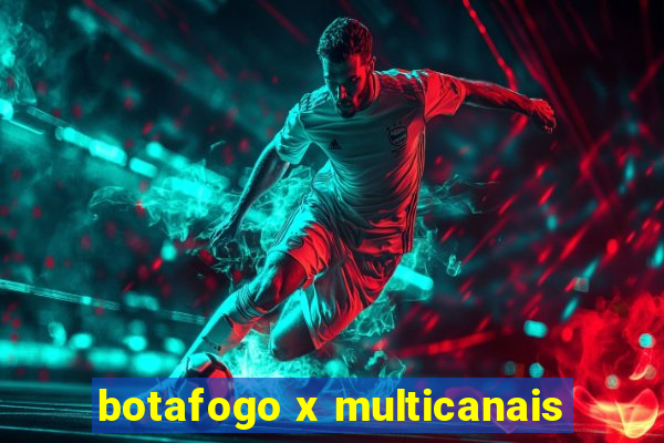 botafogo x multicanais